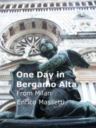 Title: One Day in Bergamo Alta, Author: Enrico E Massetti