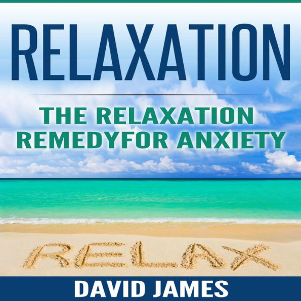 RELAXATION - The Relaxation Remedy for Anxiety