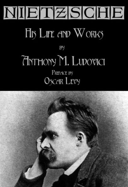 Nietzsche: His Life and Works