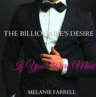 Title: The Billionaire Desire: If You Were Mine, Author: Melanie Farrell