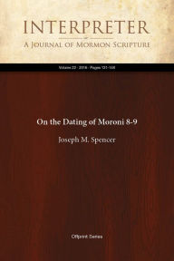 Title: On the Dating of Moroni 8-9, Author: Joseph M. Spencer