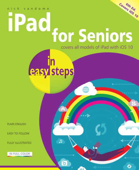 iPad for Seniors in easy steps, 6th Edition - covers all models of iPad with iOS 10