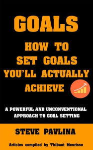 Title: Goals: How to Set Goals You'll Actually Achieve - A Powerful and Unconventional Approach to Goal Setting, Author: Da Mooch