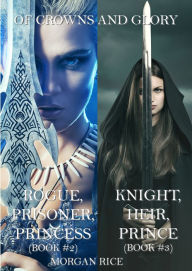 Title: Of Crowns and Glory Bundle: Rogue, Prisoner, Princess and Knight, Heir, Prince (Books 2 and 3), Author: Morgan Rice