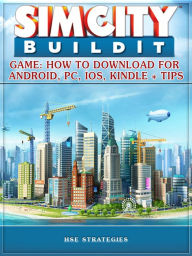 Title: Sim City Buildit Game: How to Download for Android, Pc, Ios, Kindle + Tips, Author: Tommy Butler