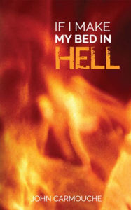 Title: If I Make My Bed In Hell, Author: John Carmouche