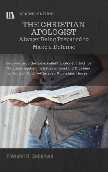 THE CHRISTIAN APOLOGIST: Always Being Prepared to Make a Defense, [Second Edition]