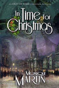 Title: In Time for Christmas: An Out of Time Christmas Novella, Author: Monique Martin