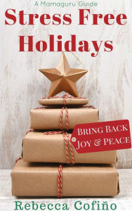 Title: Stress Free Holidays: Bring Back Joy & Peace, Author: Rebecca Cofino