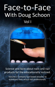 Title: Face-To-Face with Doug Schoon Volume I: Science and Facts about Nails/nail Products for the Educationally Inclined, Author: Doug Schoon