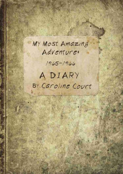 My Most Amazing Adventure: 1965-1966 A Diary