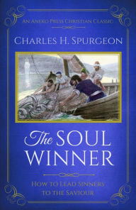 Title: The Soul Winner (Updated Edition): How to Lead Sinners to the Saviour, Author: Charles H. Spurgeon