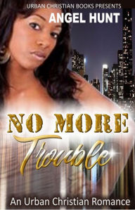 Title: No More Trouble, Author: Angel Hunt