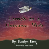 Title: Carried on a Christmas Wind, Author: Kaitlyn King