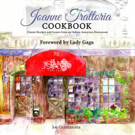 Title: Joanne Trattoria Cookbook: Scenes from an Italian-American Restaurant, Author: Joe Germanotta