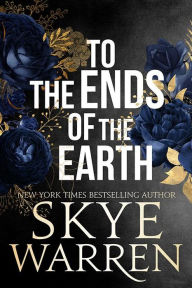 Title: To the Ends of the Earth (Stripped Series #5), Author: Skye Warren