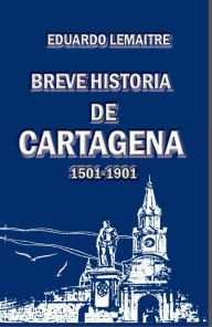 Title: Breve historia de Cartagena, Author: Eduardo Lemaitre