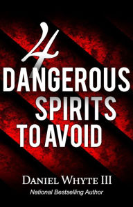 Title: 4 Dangerous Spirits to Avoid, Author: Daniel Whyte III