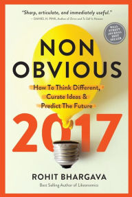 Title: Non-Obvious 2017 Edition: How To Think Different, Curate Ideas & Predict The Future, Author: Rohit Bhargava
