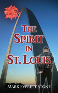 Title: The Spirit in St. Louis, Author: Mark Everett Stone