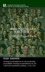 Title: ARTS, MEDIA, AND CULTURE: A Biblical Point of View, Author: Kerby Anderson