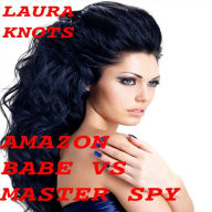 Title: Amazon Babe Vs Master Spy, Author: Laura Knots