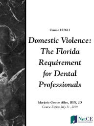 Title: Domestic Violence: The Florida Requirement for Dental Professionals, Author: NetCE