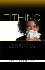 Title: TITHING - Exposing One Of The Biggest Lies In The Church, Author: Sophia Christiaan