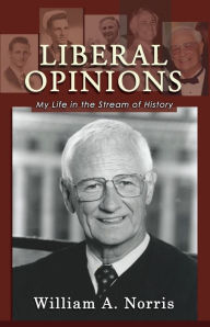 Title: Liberal Opinions: My Life in the Stream of History, Author: William A. Norris