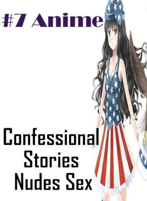 Xxx Confessional Stories Nudes Sex Anime Erotic Photography