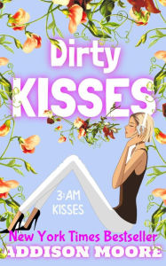 Title: Dirty Kisses (3:AM Kisses 10), Author: Addison Moore