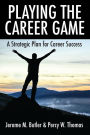 Playing the Career Game: A Strategic Plan for Career Success