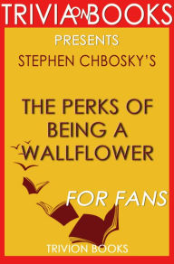 Title: Trivia-On-Books The Perks of Being a Wallflower by Stephen Chbosky, Author: Trivion Books