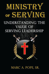 Title: Ministry of Serving: Understanding the Value of Serving Leadership, Author: Marc Pope