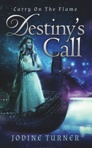 Title: Carry on the Flame: Destiny's Call, Author: Jodine Turner