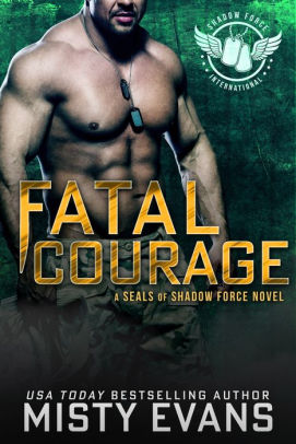 Fatal Courage, SEALs of Shadow Force Romantic Suspense Series, Book 3