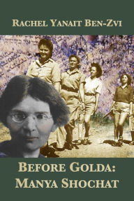 Title: Before Golda: Manya Shochat, Author: Rachel Yanait Ben-Zvi