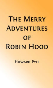 Title: The Merry Adventures of Robin Hood (Illustrated Edition), Author: Howard Pyle