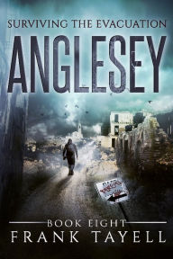 Title: Surviving The Evacuation, Book 8: Anglesey, Author: Frank Tayell