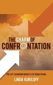 Title: The Charm Of Confrontation: The Life-Changing Benefits of Being Frank, Author: Linda Kuriloff