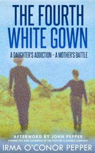 Title: The Fourth White Gown, Author: Irma O'Conor Pepper