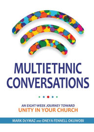 Title: Multiethnic Conversations: an eight-week journey toward unity in your church, Author: Mark DeYmaz