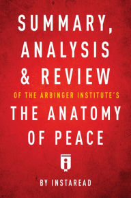 Title: Summary, Analysis & Review of The Arbinger Institutes The Anatomy of Peace by Instaread, Author: Instaread