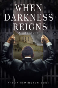 Title: When Darkness Reigns, Author: Philip Dunn