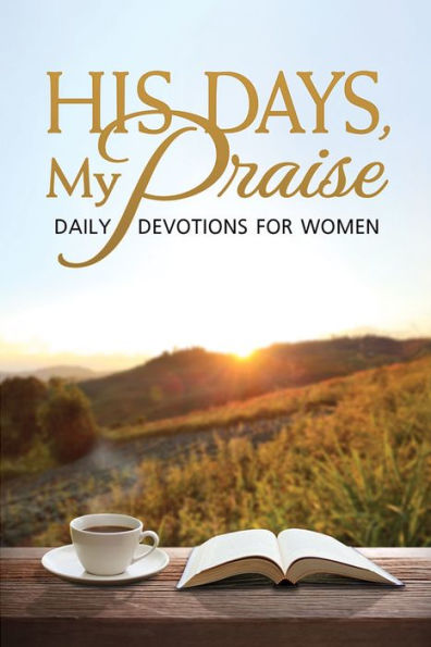 His Days, My Praise: Daily Devotions for Women