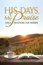 His Days, My Praise: Daily Devotions for Women