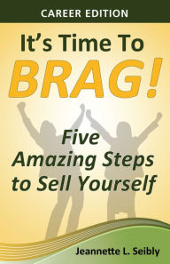 Title: It's Time to Brag! Career Edition, Author: Jeannette Seibly