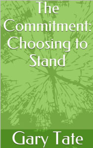 Title: The Commitment: Choosing to Stand, Author: Gary Tate