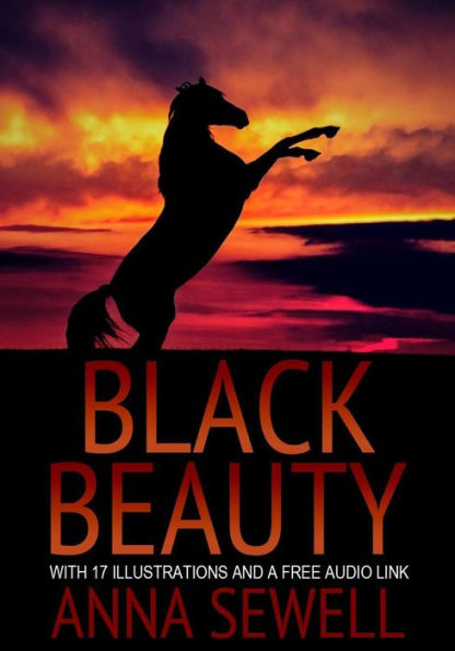BLACK BEAUTY: With 17 Illustrations and a Free Audio Link.