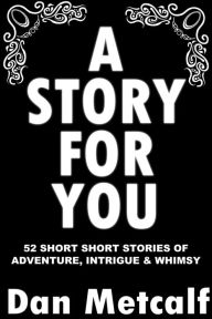 Title: A Story For You, Author: Dan Metcalf